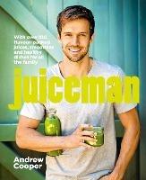 Juiceman: Over 100 healthy juice and smoothie recipes for all the family - Andrew Cooper - cover