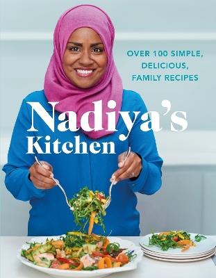 Nadiya's Kitchen: Over 100 simple, delicious, family recipes from the Bake Off winner and bestselling author of Time to Eat - Nadiya Hussain - cover