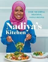 Nadiya's Kitchen: Over 100 simple, delicious, family recipes from the Bake Off winner and bestselling author of Time to Eat - Nadiya Hussain - cover