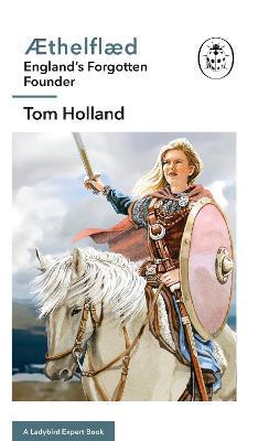 Æthelflæd: A Ladybird Expert Book: England’s Forgotten Founder - Tom Holland - cover
