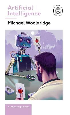 Artificial Intelligence: Everything you need to know about the coming AI. A Ladybird Expert Book - Michael Wooldridge - cover