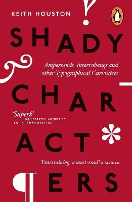 Shady Characters: Ampersands, Interrobangs and other Typographical Curiosities - Keith Houston - cover