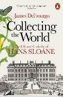 Collecting the World: The Life and Curiosity of Hans Sloane