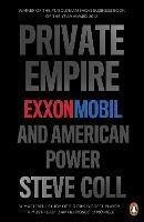 Private Empire: ExxonMobil and American Power - Steve Coll - cover