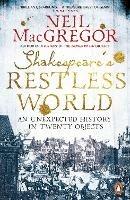 Shakespeare's Restless World: An Unexpected History in Twenty Objects - Neil MacGregor - cover