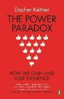 The Power Paradox: How We Gain and Lose Influence