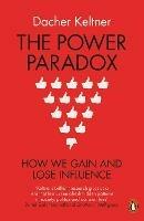 The Power Paradox: How We Gain and Lose Influence - Dacher Keltner - cover