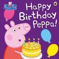 Peppa Pig: Happy Birthday Peppa! - Peppa Pig - cover