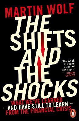 The Shifts and the Shocks: What we've learned - and have still to learn - from the financial crisis - Martin Wolf - cover