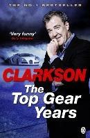 The Top Gear Years - Jeremy Clarkson - cover