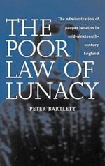 The Poor Law of Lunacy: The Administration of Pauper Lunatics in Mid-nineteenth Century England