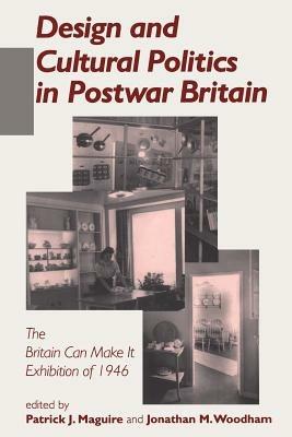 Design and Cultural Politics in Postwar Britain: Britain Can Make it Exhibition of 1946 - cover