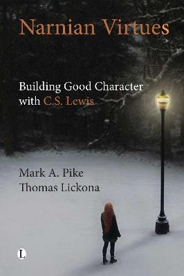 Narnian Virtues: Building Good Character with C.S. Lewis - Mark A. Pike,Thomas Lickona - cover