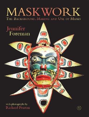 Maskwork: The Background, Making and Use of Masks - Jennifer Foreman - cover