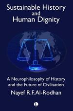 Sustainable History and the Dignity of Man: A Neurophilosophy of History and the Future of Civilisation