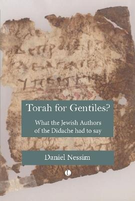 Torah for Gentiles?: What the Jewish Authors of the Didache had to say - Daniel Nessim - cover