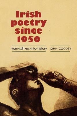 Irish Poetry Since 1950: From Stillness into History - John Goodby - cover