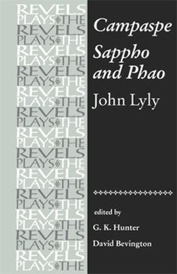 Campaspe and Sappho and Phao: John Lyly - G.K. Hunter,David Bevington - cover