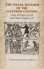 The Papal Reform of the Eleventh Century: Lives of Pope Leo Ix and Pope Gregory VII