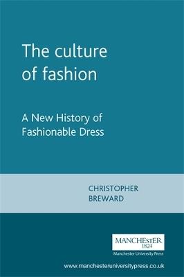 The Culture of Fashion: A New History of Fashionable Dress - Christopher Breward - cover