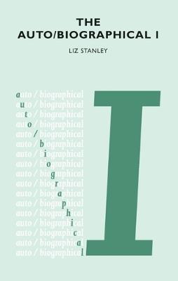 The Auto/Biographical: The Theory and Practice of Feminist Auto/Biography - Elizabeth Stanley - cover