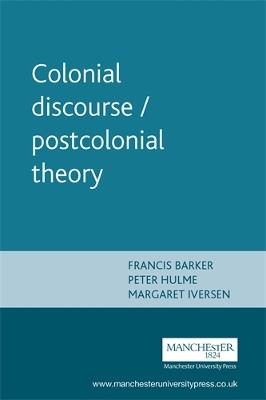 Colonial Discourse / Postcolonial Theory - Francis Barker,Peter Hulme,Margaret Iverson - cover