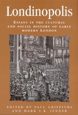 Londinopolis: Essays in the Cultural and Social History of Early Modern London c. 1500- C.1750 - cover