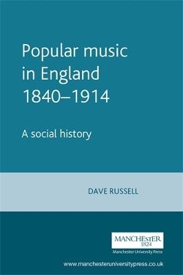 Popular Music in England 1840-1914: A Social History - David Russell - cover