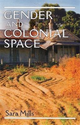 Gender and Colonial Space - Sara Mills - cover
