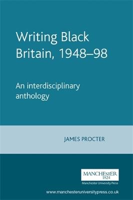 Writing Black Britain, 1948-98: An Interdisciplinary Anthology - cover