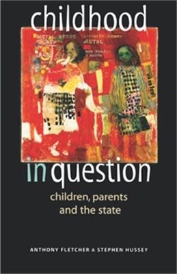 Childhood in Question: Children, Parents and the State - Anthony Fletcher,Stephen Hussey - cover