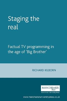 Staging the Real: Factual Tv Programming in the Age of 'Big Brother' - Richard Kilborn - cover