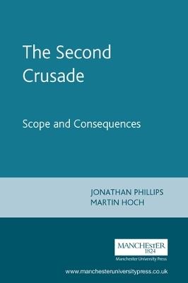 The Second Crusade: Scope and Consequences - Jonathan Phillips,Martin Hoch - cover