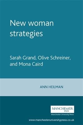 New Woman Strategies: Sarah Grand, Olive Schreiner, and Mona Caird - Ann Heilmann - cover