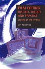 Film Editing - History, Theory and Practice: Looking at the Invisible