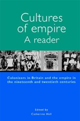 Cultures of Empire: A Reader : Colonisers in Britain and the Empire in Nineteenth and Twentieth Centuries - cover
