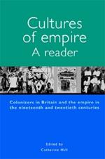 Cultures of Empire: A Reader : Colonisers in Britain and the Empire in Nineteenth and Twentieth Centuries