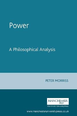Power: A Philosophical Analysis - Peter Morriss - cover