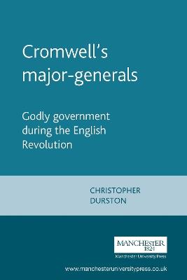 Cromwell'S Major-Generals: Godly Government During the English Revolution - Christopher Durston - cover