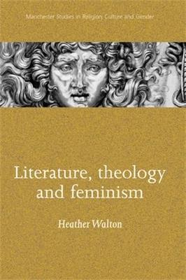 Literature, Theology and Feminism - Heather Walton - cover