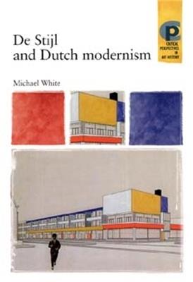 De Stijl and Dutch Modernism - Michael White - cover