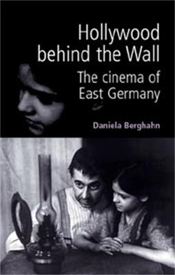 Hollywood Behind the Wall: The Cinema of East Germany - Daniela Berghahn - cover