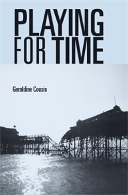 Playing for Time: Stories of Lost Children, Ghosts and the Endangered Present in Contemporary Theatre - Geraldine Cousin - cover