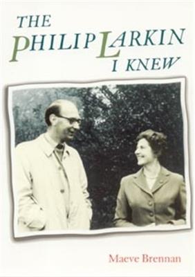 The Philip Larkin I Knew - Maeve Brennan - cover