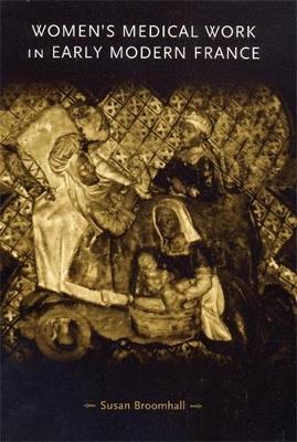 Women'S Medical Work in Early Modern France - Susan Broomhall - cover