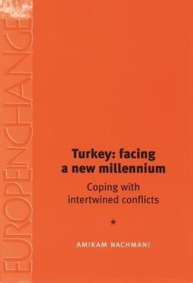 Turkey: Facing a New Millennium: Coping with Intertwined Conflicts - Amikam Nachmani - cover