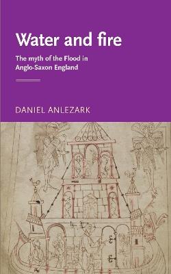 Water and Fire: The Myth of the Flood in Anglo-Saxon England - Daniel Anlezark - cover
