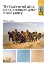 The Wanderers and Critical Realism in Nineteenth Century Russian Painting: Critical Realism in Nineteenth-Century Russia