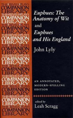 Euphues: the Anatomy of Wit and Euphues and His England John Lyly: An Annotated, Modern-Spelling Edition - cover