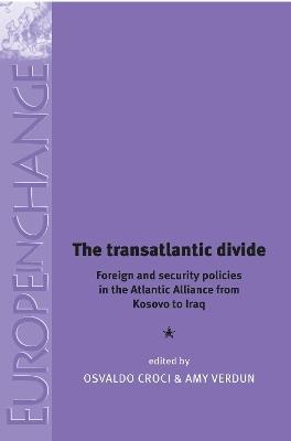 The Transatlantic Divide: Foreign and Security Policies in the Atlantic Alliance from Kosovo to Iraq - cover